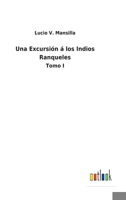 Una Excursión á los Indios Ranqueles: Tomo I 3752491205 Book Cover