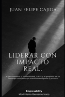 Liderar con Impacto Real.: Cómo convertir la sostenibilidad, la RSE y el propósito en un liderazgo consciente que transforma empresas y personas (Spanish Edition) B0GSF34FRS Book Cover