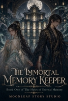 The Immortal Memory Keeper: Book One of The Heirs of Eternal Memory B0H9YJ8NYZ Book Cover