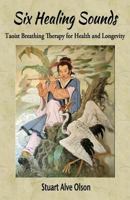 Six Healing Sounds: Taoist Breathing Therapy for Health and Longevity 1979079315 Book Cover