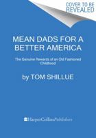 Mean Dads for a Better America: The Generous Rewards of an Old-Fashioned Childhood 0062656171 Book Cover