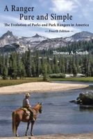 A Ranger Pure and Simple. The Evolution of Parks and Park Rangers in America: Fourth Edition. 1611703042 Book Cover