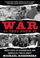 War As They Knew It: Woody Hayes, Bo Schembechler, and America in a Time of Unrest 0446698652 Book Cover