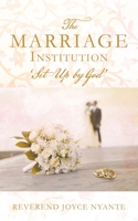 THE MARRIAGE INSTITUTION 'Set Up By God' 1662809255 Book Cover