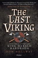 The Last Viking: The True Story of King Harald Hardrada and the End of the Norsemen 1472846508 Book Cover