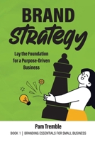 Brand Strategy : Lay the Foundation for a Purpose-Driven Business 098883104X Book Cover