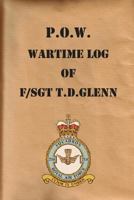 P.O.W. Wartime Log of F/Sgt. T.D.Glenn 0956373372 Book Cover