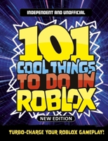 101 Cool Things to Do in Roblox (Independent & Unofficial): Packed Full of Pro Tricks, Tips and Secrets for the Best Roblox Games! 1804539635 Book Cover