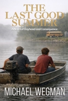 The Last Good Summer: A Novel of Boyhood and Consequences B0GLZ43BZS Book Cover