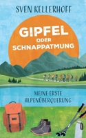 Gipfel oder Schnappatmung: Meine erste Alpenüberquerung 3695192682 Book Cover