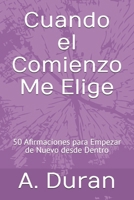 Cuando el Comienzo Me Elige: 50 Afirmaciones para Empezar de Nuevo desde Dentro (Spanish Edition) B0H7RVWKKC Book Cover