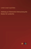Anleitung Zur Chemischen Untersuchung Des Bodens Für Landwirthe 1144427134 Book Cover