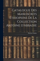 Catalogue des manuscrits éthiopiens de la collection Antoine d'Abbadie 1021387401 Book Cover