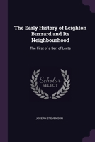 The Early History of Leighton Buzzard and Its Neighbourhood: The First of a ... 1021882496 Book Cover