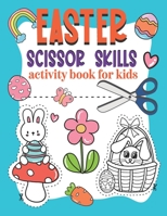 Easter Scissor Skills Activity Book for Kids: A Fun Coloring and Cutting Practice for Preschoolers with Bunny, Owl, Egg, Chicken, Rabbit and More B08WZFPKML Book Cover