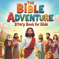The Bible Adventure Story Book for Kids: Illustrated Children’s Bible Book With Scripture And Stories About Jesus, David, Noah, and More, Ideal Christian Gift For Boys And Girls B0FJMSR7SY Book Cover
