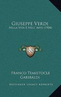 Giuseppe Verdi: Nella Vita E Nell' Arte (1904) 1168432383 Book Cover