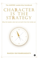 CHARACTER IS THE STRATEGY: The AVEPRR Leadership Handbook B0GVNVPV9W Book Cover