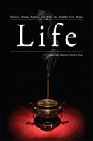 Life: Politics, Human Rights, and What the Buddha Said About Life 1932293469 Book Cover