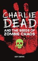 CHARLIE DEAD and the Seeds of Zombie Chaos 1502924242 Book Cover