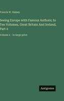 Seeing Europe with Famous Authors; In Ten Volumes, Great Britain And Ireland, Part 2: Volume 2 - in large print 3387328451 Book Cover