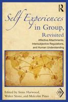 Self Experiences in Group, Revisited: Affective Attachments, Intersubjective Regulations, and Human Understanding 0415899451 Book Cover