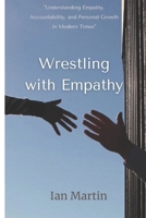 Wrestling with Empathy: "Understanding Empathy, Accountability, and Personal Growth in Modern Times" 1069035629 Book Cover