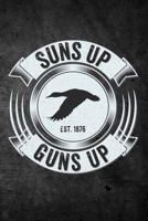 Suns Up Guns Up: Funny Hunting Journal For Waterfowl Goose Hunters: Blank Lined Notebook For Hunt Season To Write Notes & Writing 1727101391 Book Cover