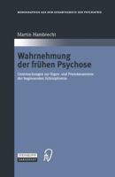 Wahrnehmung Der Fruhen Psychose: Untersuchungen Zur Eigen- Und Fremdanamnese Der Beginnenden Schizophrenie 3642510965 Book Cover
