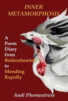 Inner Metamorphosis : A Poem Diary from Brokenhearted to Mending Rapidly 1986409708 Book Cover