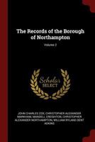 The Records of the Borough of Northampton, Volume 2 1017006113 Book Cover