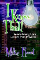 I Knew That!: Remembering Life's Lessons from Proverbs 1892435365 Book Cover