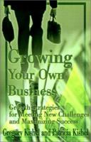 Growing Your Own Business: Growth Strategies for Meeting New Challenges and Maximizing Success 0595147925 Book Cover