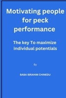 Motivating people for peck performance: The key to maximize individual potentials B0CN55KVB5 Book Cover