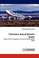 Television Based Bistatic Radar: System Level Investigations of Television Based Bistatic Radar 3843368325 Book Cover