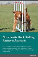 Nova Scotia Duck-Tolling Retriever Activities Nova Scotia Duck-Tolling Retriever Activities (Tricks, Games & Agility) Includes: Nova Scotia Duck-Tolli 1526904101 Book Cover
