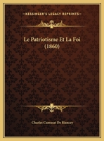Le Patriotisme Et La Foi (1860) 1169517676 Book Cover