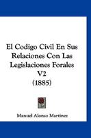 El Codigo Civil En Sus Relaciones Con Las Legislaciones Forales V2 (1885) 1161150382 Book Cover