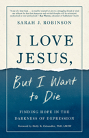I Love Jesus, But I Want to Die: Moving from Surviving to Thriving When You Can't Go on 0593193520 Book Cover