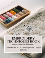 Embroidery Techniques Book: Discover the Art of Quilting with 4 Unique Stitches B0CMK8499L Book Cover