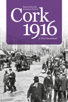 Cork 1916: A Year Examined 1845882458 Book Cover