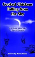 Cooked Chickens Falling from the Sky: And Other Illustrated Children's Stories 0595219888 Book Cover
