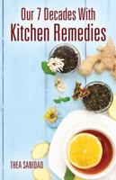 Our 7 Decades With Kitchen Remedies 147878816X Book Cover