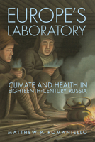 Europe's Laboratory: Climate and Health in Eighteenth-Century Russia 1501783920 Book Cover