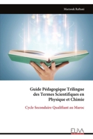 Guide Pédagogique Trilingue des Termes Scientifiques en Physique et Chimie: Cycle Secondaire Qualifiant au Maroc (French Edition) 9999338216 Book Cover