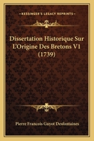 Dissertation Historique Sur L'Origine Des Bretons V1 (1739) 1166053504 Book Cover