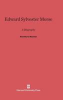 Edward Sylvester Morse;: A biography, 0674365372 Book Cover