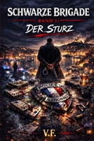 SCHWARZE BRIGADE: Band 1: Der Sturz (German Edition) B0GSPRH1WZ Book Cover