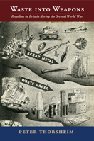 Waste Into Weapons: Recycling in Britain During the Second World War 1107492092 Book Cover