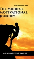 The Mindful Motivational Journey: A Daily Dose of Positive Thinking B0DST4C12J Book Cover